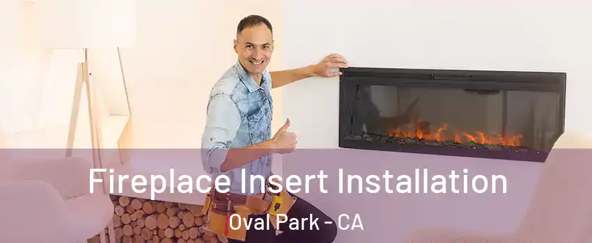 Fireplace Insert Installation Oval Park - CA