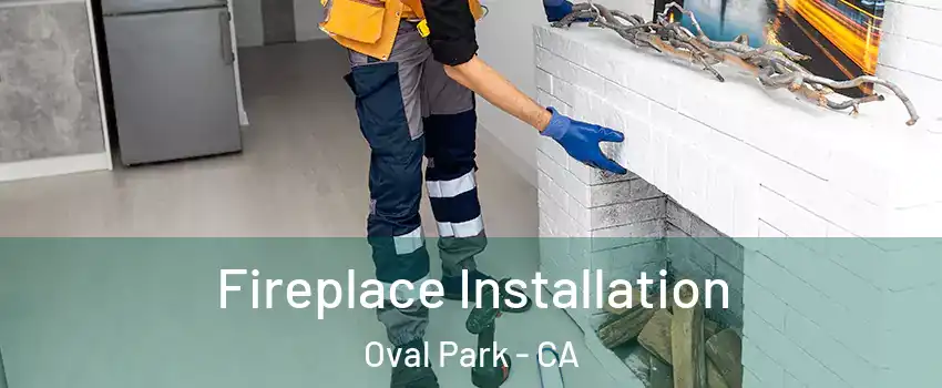 Fireplace Installation Oval Park - CA