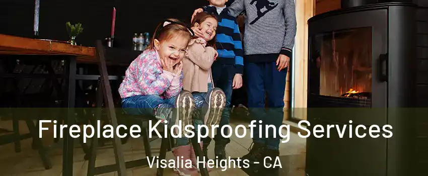 Fireplace Kidsproofing Services Visalia Heights - CA
