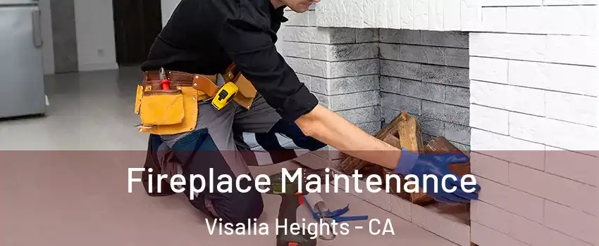 Fireplace Maintenance Visalia Heights - CA