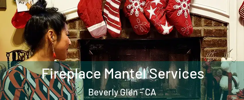 Fireplace Mantel Services Beverly Glen - CA