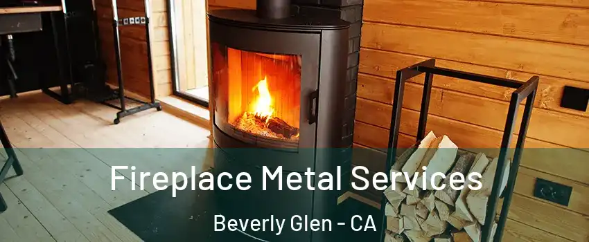 Fireplace Metal Services Beverly Glen - CA