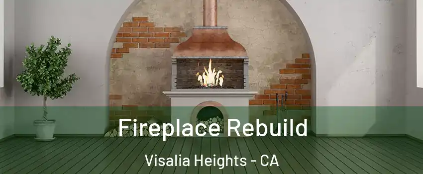 Fireplace Rebuild Visalia Heights - CA