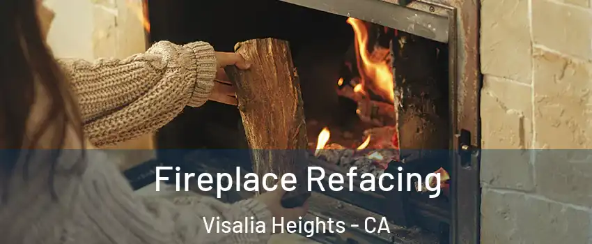 Fireplace Refacing Visalia Heights - CA