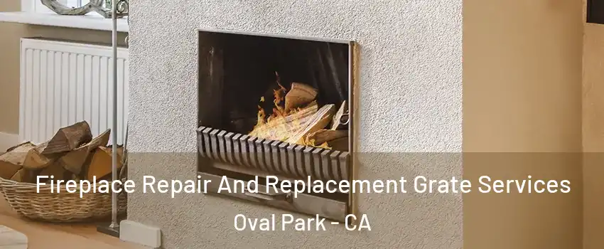 Fireplace Repair And Replacement Grate Services Oval Park - CA