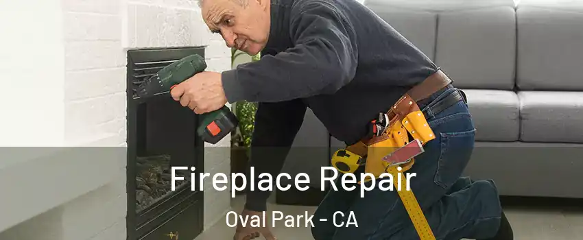 Fireplace Repair Oval Park - CA
