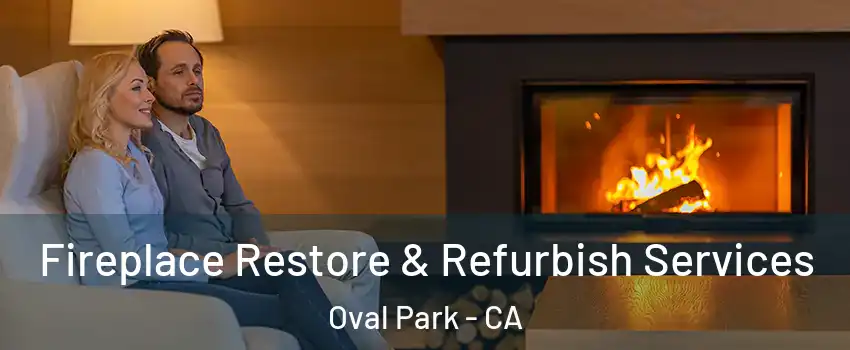 Fireplace Restore & Refurbish Services Oval Park - CA