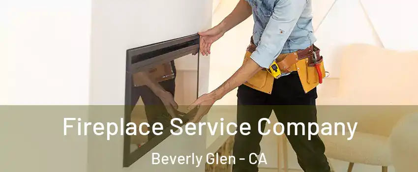 Fireplace Service Company Beverly Glen - CA