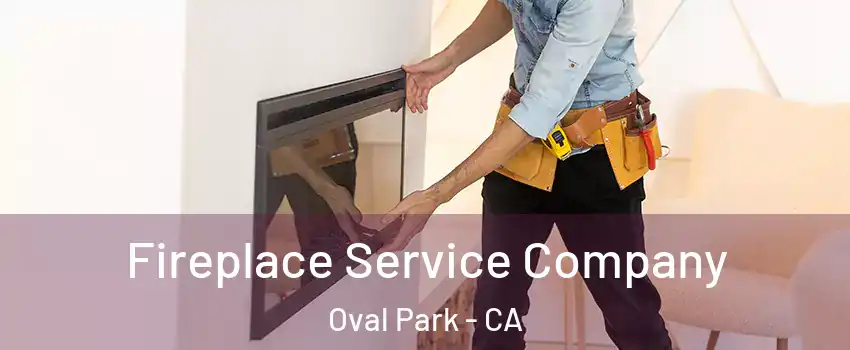 Fireplace Service Company Oval Park - CA