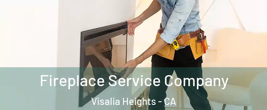 Fireplace Service Company Visalia Heights - CA