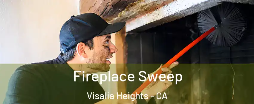 Fireplace Sweep Visalia Heights - CA
