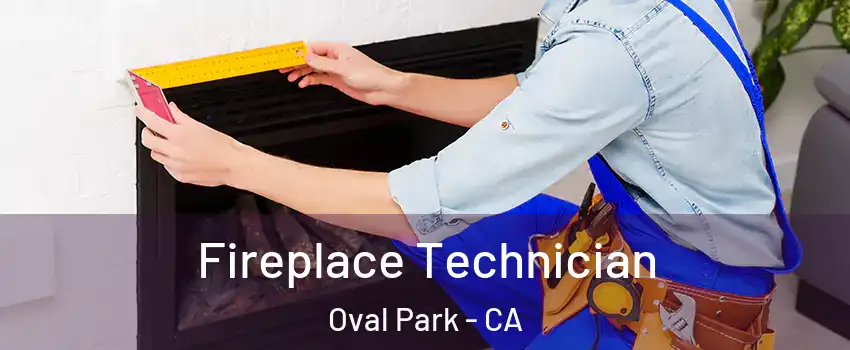 Fireplace Technician Oval Park - CA