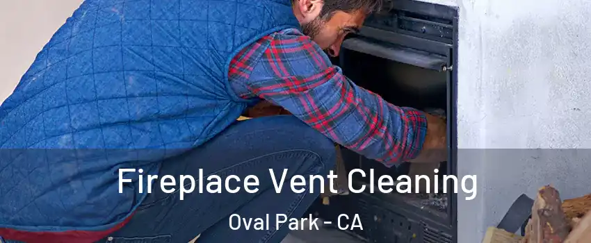 Fireplace Vent Cleaning Oval Park - CA