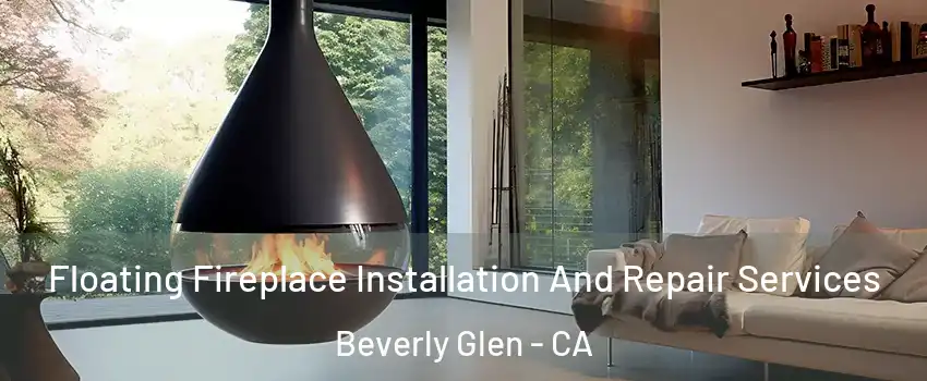Floating Fireplace Installation And Repair Services Beverly Glen - CA