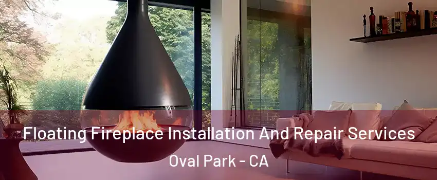 Floating Fireplace Installation And Repair Services Oval Park - CA
