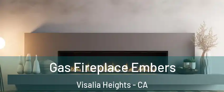 Gas Fireplace Embers Visalia Heights - CA