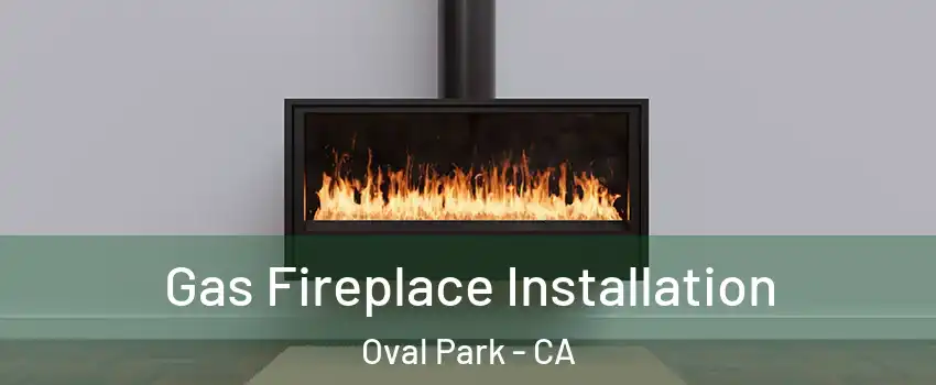 Gas Fireplace Installation Oval Park - CA
