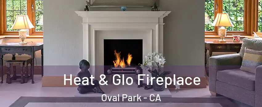 Heat & Glo Fireplace Oval Park - CA