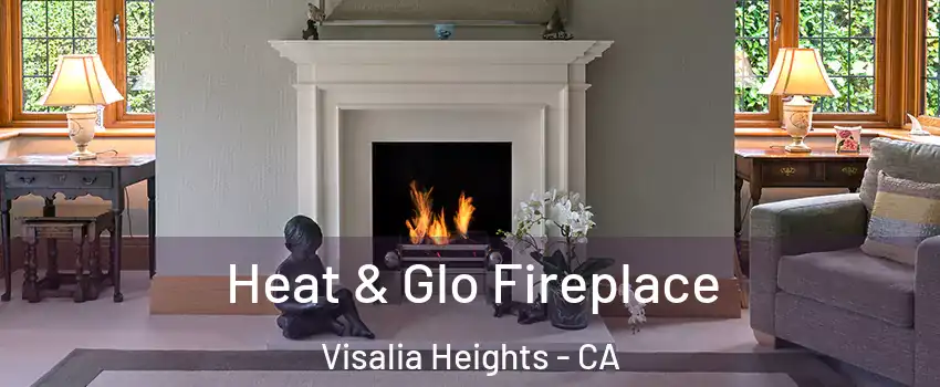 Heat & Glo Fireplace Visalia Heights - CA