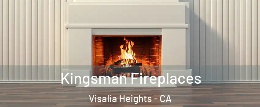 Kingsman Fireplaces Visalia Heights - CA