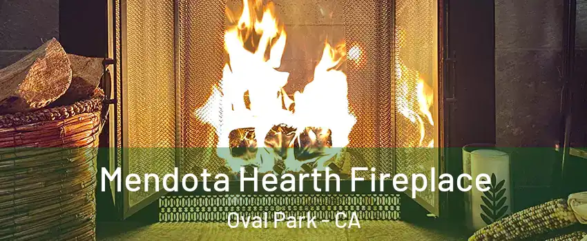 Mendota Hearth Fireplace Oval Park - CA