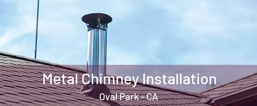 Metal Chimney Installation Oval Park - CA