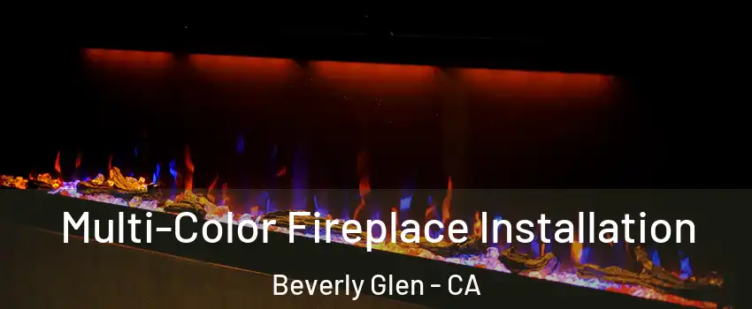 Multi-Color Fireplace Installation Beverly Glen - CA