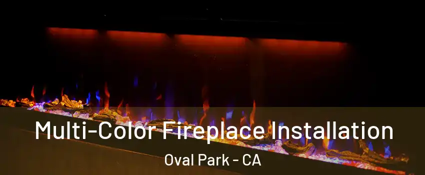 Multi-Color Fireplace Installation Oval Park - CA