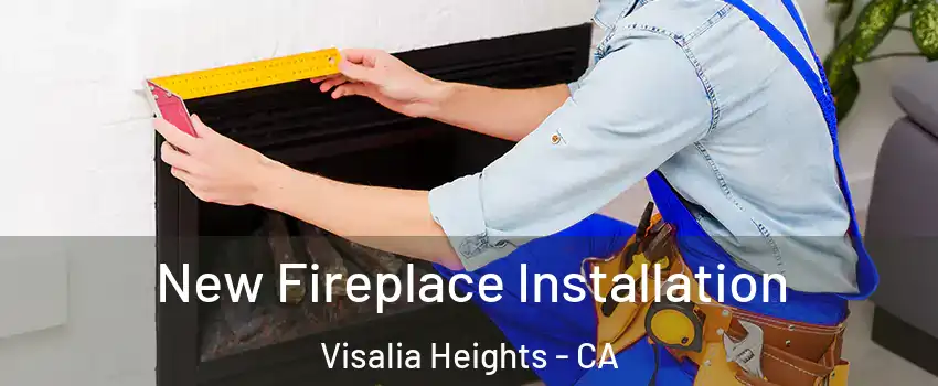New Fireplace Installation Visalia Heights - CA