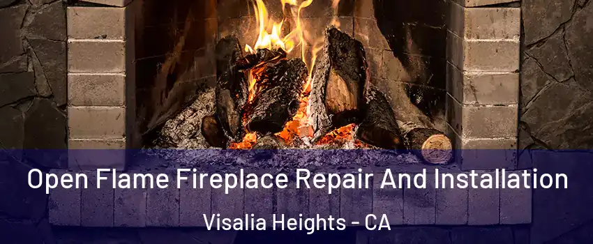 Open Flame Fireplace Repair And Installation Visalia Heights - CA
