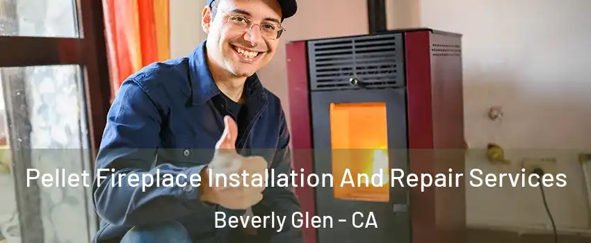 Pellet Fireplace Installation And Repair Services Beverly Glen - CA