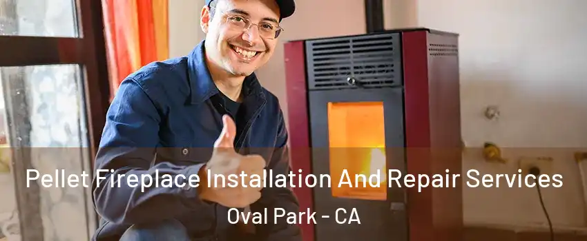 Pellet Fireplace Installation And Repair Services Oval Park - CA