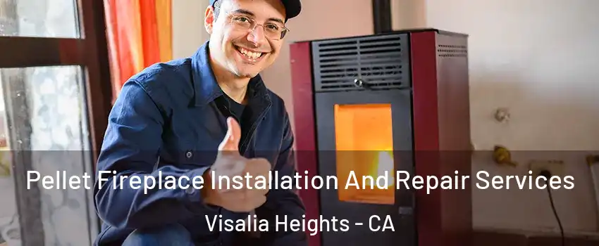 Pellet Fireplace Installation And Repair Services Visalia Heights - CA