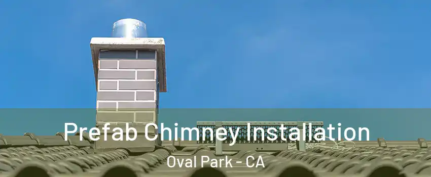 Prefab Chimney Installation Oval Park - CA
