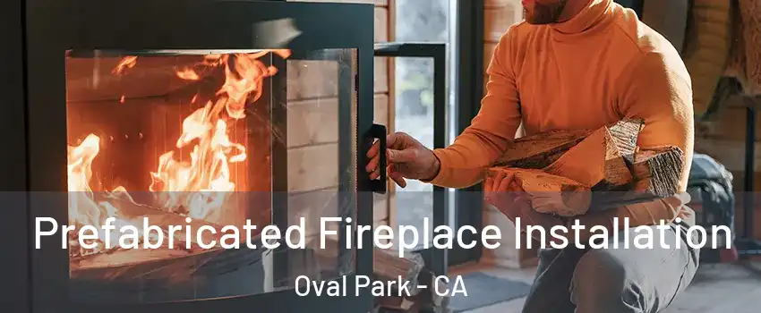 Prefabricated Fireplace Installation Oval Park - CA