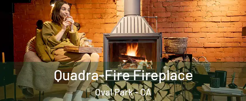 Quadra-Fire Fireplace Oval Park - CA
