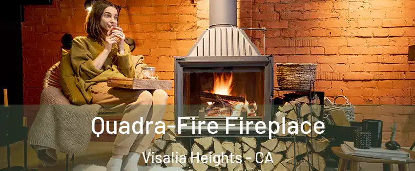 Quadra-Fire Fireplace Visalia Heights - CA