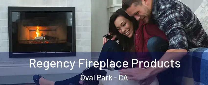 Regency Fireplace Products Oval Park - CA
