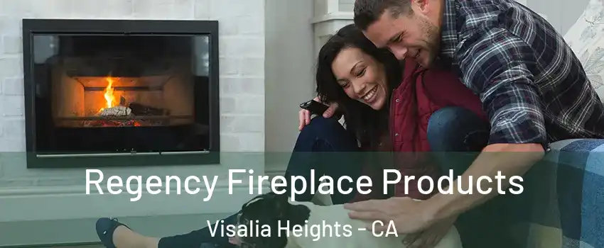 Regency Fireplace Products Visalia Heights - CA