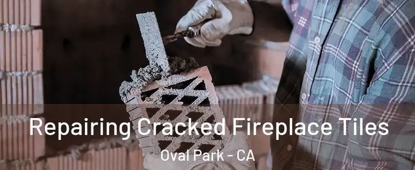 Repairing Cracked Fireplace Tiles Oval Park - CA
