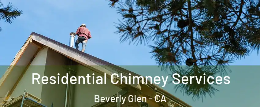 Residential Chimney Services Beverly Glen - CA