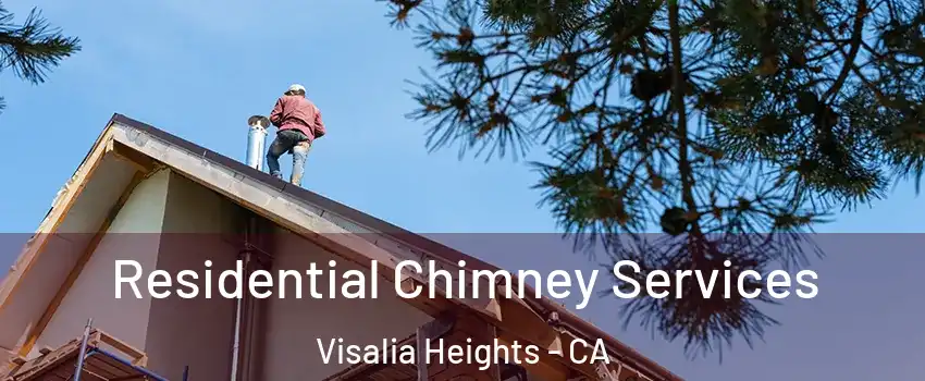 Residential Chimney Services Visalia Heights - CA