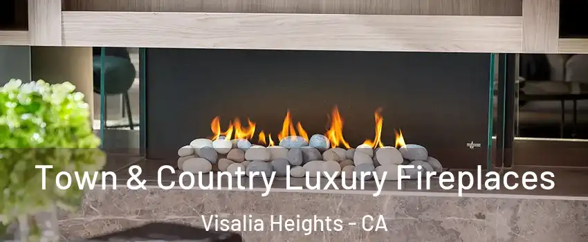 Town & Country Luxury Fireplaces Visalia Heights - CA