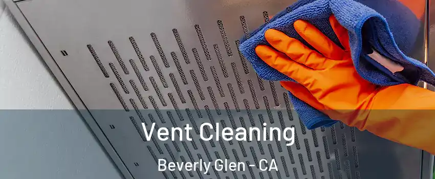 Vent Cleaning Beverly Glen - CA