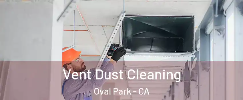 Vent Dust Cleaning Oval Park - CA