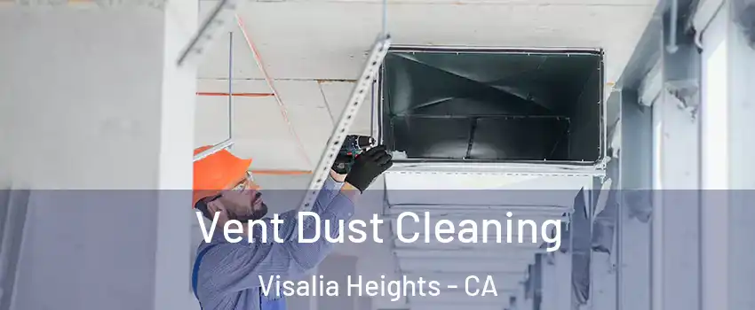 Vent Dust Cleaning Visalia Heights - CA