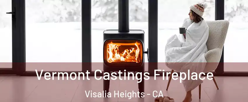 Vermont Castings Fireplace Visalia Heights - CA