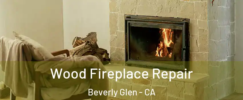 Wood Fireplace Repair Beverly Glen - CA