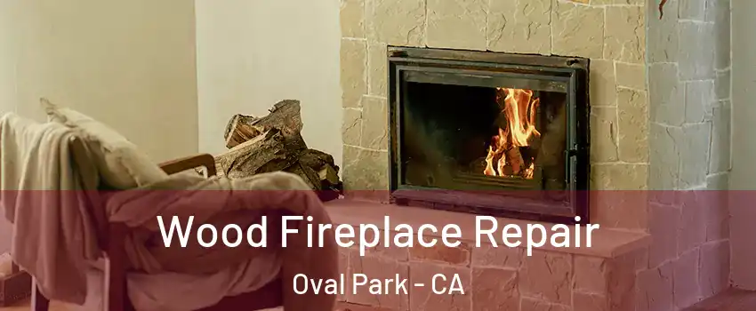 Wood Fireplace Repair Oval Park - CA
