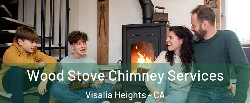 Wood Stove Chimney Services Visalia Heights - CA